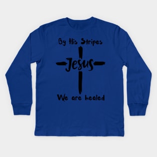 By His Stripes We Are Healed Kids Long Sleeve T-Shirt